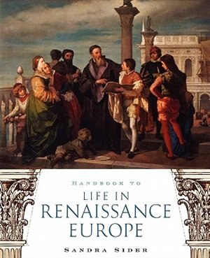 Handbook To Life In Renaissance Europe