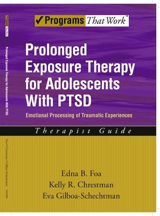 Prolonged Exposure Therapy for Adolescents with PTSD Therapist Guide