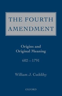 The Fourth Amendment: Origins and Original Meaning 602 - 1793
