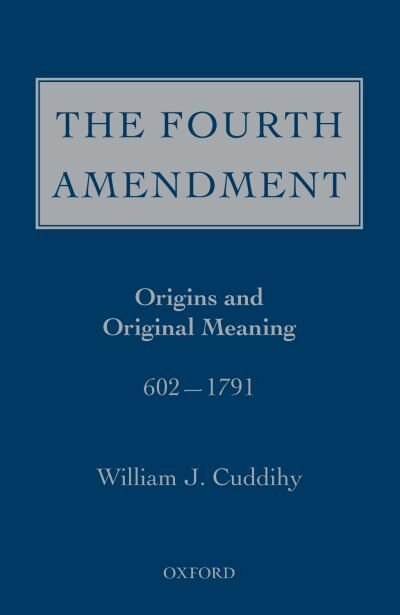 The Fourth Amendment: Origins and Original Meaning 602 - 1793