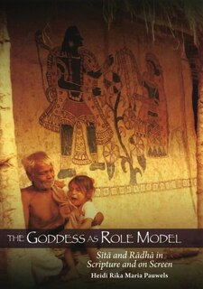 Couverture_The Goddess as Role Model Sita and Radha in Scripture and on Screen
