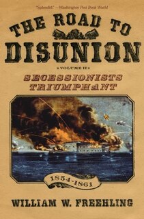 The Road to Disunion Volume II Secessionists Triumphant: Volume II Secessionists Triumphant, 1854-1861