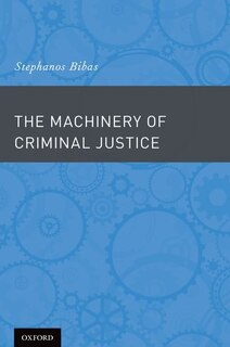 Front cover_The Machinery of Criminal Justice