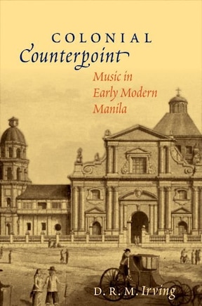 Colonial Counterpoint: Music in Early Modern Manila