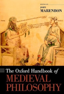 The Oxford Handbook of Medieval Philosophy