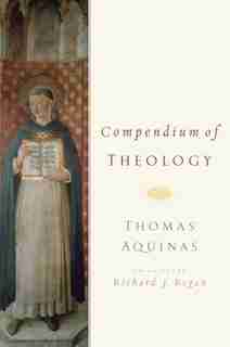 Compendium of Theology: By Thomas Aquinas de Richard J. Regan