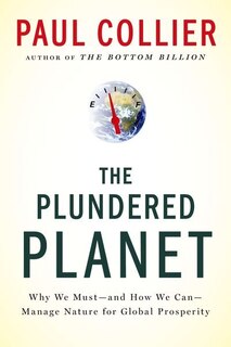 The Plundered Planet: Why We Must - and How We Can - Manage Nature for Global Prosperity