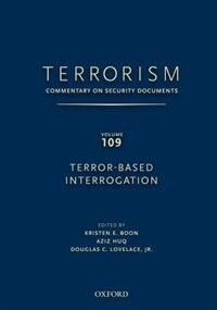 Terrorism: Commentary on Security Documents Volume 109: Terror-Based Interrogation