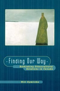 Finding Our Way: Rethinking Ethnocultural Relations in Canada