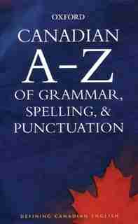 Canadian A to Z of Grammar, Spelling, and Punctuation by Katherine Barber