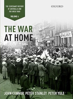 The War at Home: Volume IV: The Centenary History of Australia and the Great War