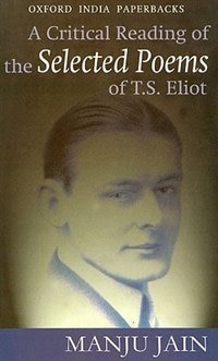 A Critical Reading of the Selected poems of T.S. Eliot