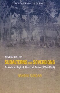 Couverture_Subalterns and Sovereigns Anthropological History of Bastar (1854-2006)