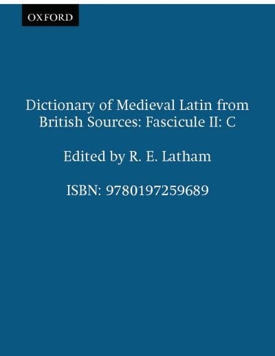 Dictionary of Medieval Latin from British Sources: Fascicule II: C