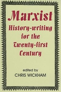 Marxist History-writing for the Twenty-first Century