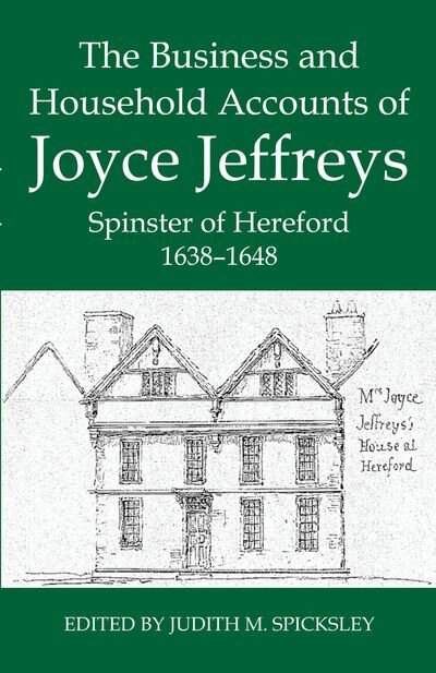 Couverture_The Business and Household Accounts of Joyce Jeffreys, Spinster of Hereford, 1638-1648