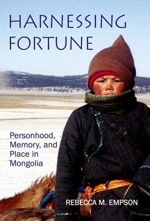 Harnessing Fortune: Personhood, Memory and Place in Northeast Mongolia