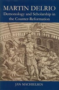 Martin Delrio: Demonolgy and Scholarship in the Counter-Reformation