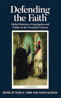 Defending the Faith: Global Histories of Apologetics and Politics in the Twentieth Century