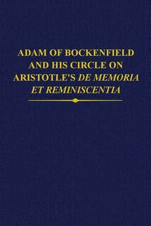 Front cover_Adam Of Bockenfield And His Circle On Aristotle's De Memoria Et Reminiscentia