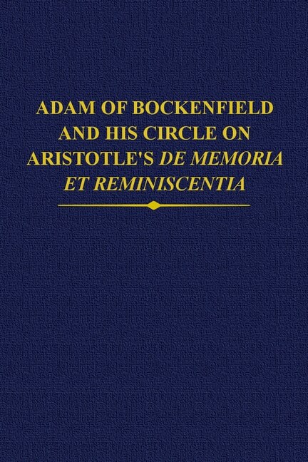 Front cover_Adam Of Bockenfield And His Circle On Aristotle's De Memoria Et Reminiscentia