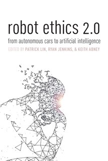 Robot Ethics 2.0: From Autonomous Cars To Artificial Intelligence