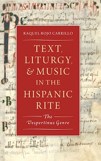 Text, Music, and Liturgy in the Hispanic Rite: The Vespertinus Genre