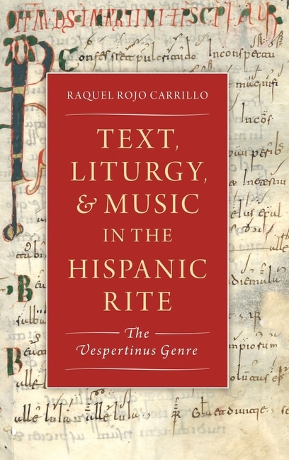 Text, Music, and Liturgy in the Hispanic Rite: The Vespertinus Genre