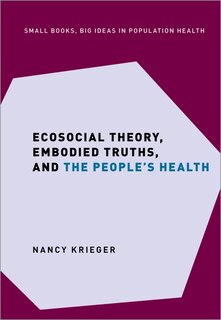 Front cover_Ecosocial Theory, Embodied Truths, And The People's Health