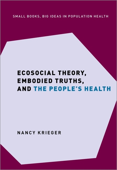 Front cover_Ecosocial Theory, Embodied Truths, And The People's Health