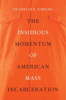 Front cover_The Insidious Momentum of American Mass Incarceration