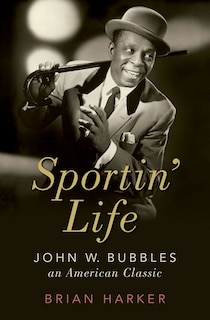 Sportin' Life: John W. Bubbles, An American Classic