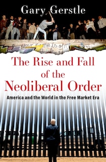Front cover_The Rise And Fall Of The Neoliberal Order
