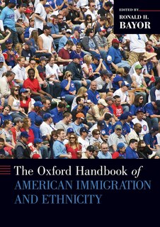 Front cover_Oxford Handbook of American Immigration and Ethnicity Paperback