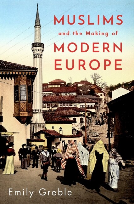 Front cover_Muslims And The Making Of Modern Europe