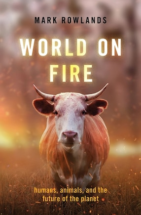 World On Fire: Humans, Animals, And The Future Of The Planet