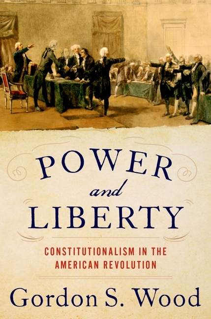 Power And Liberty: Constitutionalism In The American Revolution