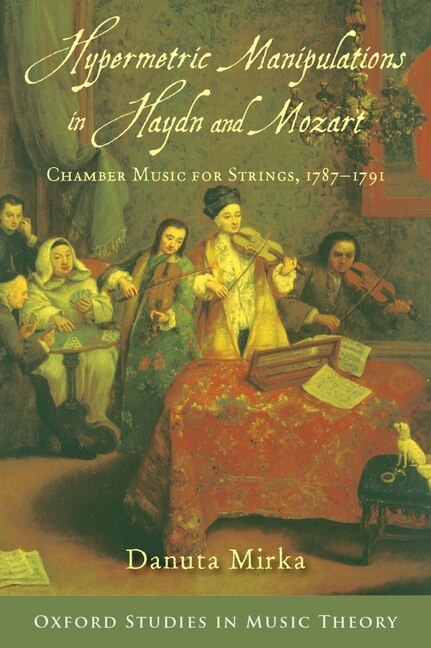 Hypermetric Manipulations In Haydn And Mozart: Chamber Music For Strings, 1787 - 1791