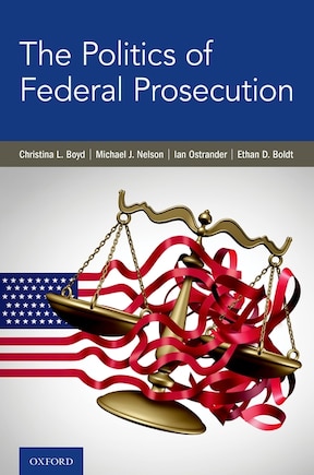 The Politics Of Federal Prosecution