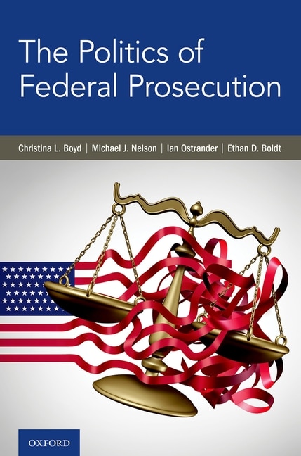 Front cover_The Politics Of Federal Prosecution