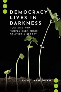 Democracy Lives In Darkness: How And Why People Keep Their Politics A Secret