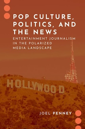 Pop Culture, Politics, And The News: Entertainment Journalism In The Polarized Media Landscape