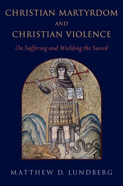 Front cover_Christian Martyrdom And Christian Violence