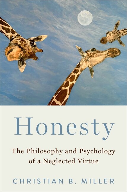 Honesty: The Philosophy And Psychology Of A Neglected Virtue