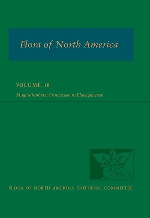 Flora Of North America: Volume 10, Magnoliophyta: Proteaceae To Elaegnaceae