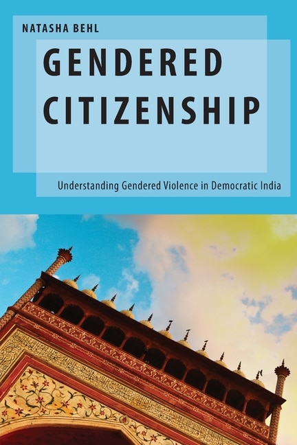 Gendered Citizenship: Understanding Gendered Violence in Democratic India