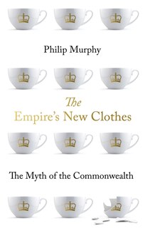 The Empire's New Clothes: The Myth Of The Commonwealth