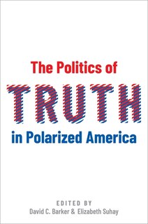 Front cover_The Politics Of Truth In Polarized America