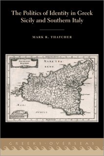 Couverture_The Politics Of Identity In Greek Sicily And Southern Italy