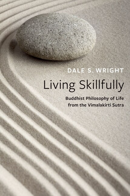 Living Skillfully: Buddhist Philosophy Of Life From The Vimalakirti Sutra